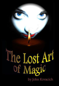 Title: The Lost Art of Magic, Author: John Kovacich