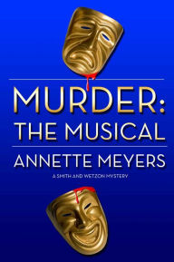 Title: Murder: The Musical, Author: Annette Meyers