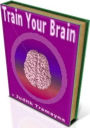 Secrest To Train Your Brain - Have you ever thought about the idea of actually training your brain to achieve what you want?