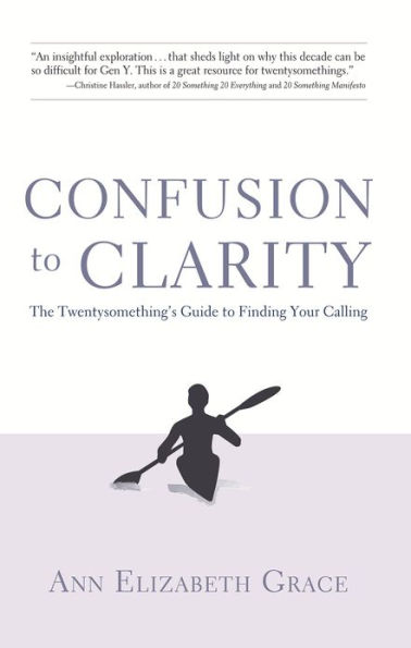 Confusion to Clarity: The Twentysomething's Guide to Finding Your Calling