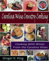 Title: Carolina Wine Country Cooking, Author: Ginger King