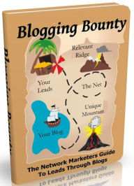 Title: Blogging Bounty: The Network Marketers Guide To Leads Through Blogs, Author: 99 ¢ store