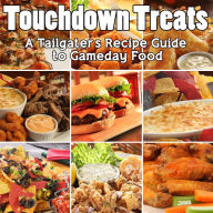 Title: Touchdown Treats: A Tailgater's Recipe Guide to Gameday Food, Author: R.L. Bradley