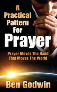 Title: A Practical Pattern For Prayer, Author: Ben Godwin