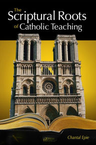 Title: Scriptural Roots of Catholic Teaching, Author: Chantal Epie