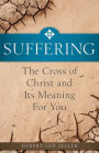 Suffering: The Cross of Christ and Its Meaning for You