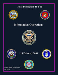 Title: Joint Publication JP 3-13 Information Operations 13 February 2006, Author: United States Government US Army