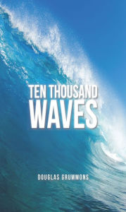 Title: Ten Thousand Waves, Author: Douglas Grummons