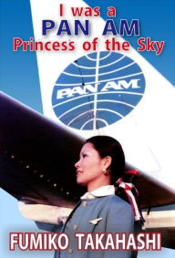 Title: I was a Pan Am Princess of the Sky, Author: Fumiko Takahashi