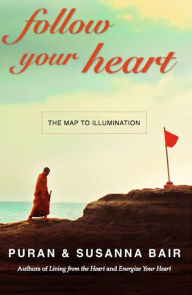 Title: Follow Your Heart: The Map to Illumination, Author: Puran Bair