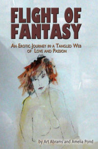 Title: Flight of Fantasy: An Erotic Journey in a Tangled Web of Love and Passion, Author: Art Abrams