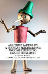 Title: Are They Faking It? A Look At Malingering Incompetency To Stand Trial, Author: Victoria Hargan