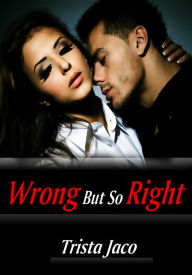 Title: Wrong But So Right - Women's Erotica/Couple's Erotica, Author: Trista Jaco