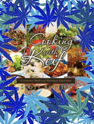 Title: Cooking with Keif: A Gourmet Medicinal Marijuana Experience, Author: Scott Bottjer