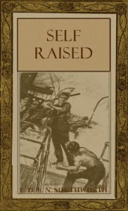 Title: Self Raised, Author: E. D. E. N. Southworth