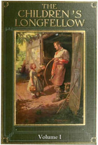 Title: The Children's Longfellow, Volume I, Author: Henry Wadsworth Longfellow