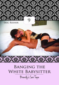 Title: Women's Erotica: Banging The White Babysitter 9 – Brandy's Sex Tape, Author: eric resher