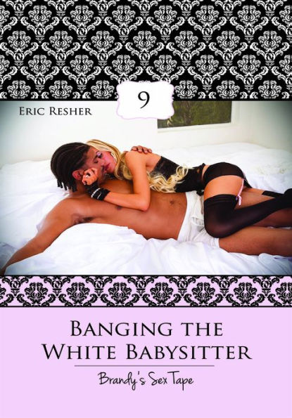 Women's Erotica: Banging The White Babysitter 9 – Brandy's Sex Tape