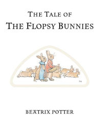 Title: The Tale of the Flopsy Bunnies, Author: Beatrix Potter