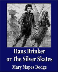 Title: Hans Brinker, or the Silver Skates (Illustrated) (Unique Classics), Author: Mary Dodge