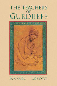 Title: The Teachers of Gurdjieff, Author: Rafael Lefort