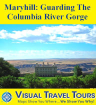 Title: MARYHILL: GUARDING THE COLUMBIA RIVER GORGE - A Self-guided Pictorial Walking Tour, Author: Cheryl Probst
