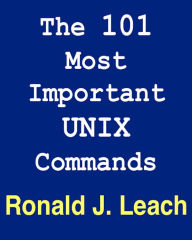 Title: The 101 Most Important UNIX and Linux Commands, Author: Ronald J. Leach