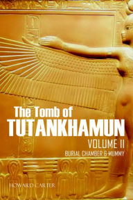 Title: Tomb of Tutankhamun, Vol. II: Burial Chamber & Mummy, Author: Howard Carter