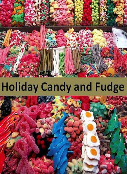 Candy CookBook eBook on Holiday Candy And Fudge - No Other Time Of The Year Is There As Many Homemade Confectionery Delights To Sample As During Christmas...
