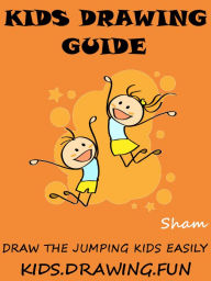 Title: Kids Drawing Guide : Draw The Jumping Kids Easily, Author: Sham