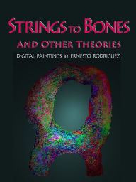 Title: Strings to Bones and Other Theories, Author: Ernesto Rodriguez