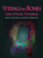 Strings to Bones and Other Theories