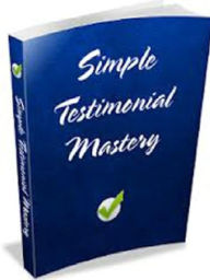 Title: Simple Testimonial Mastery, Author: Alan Smith