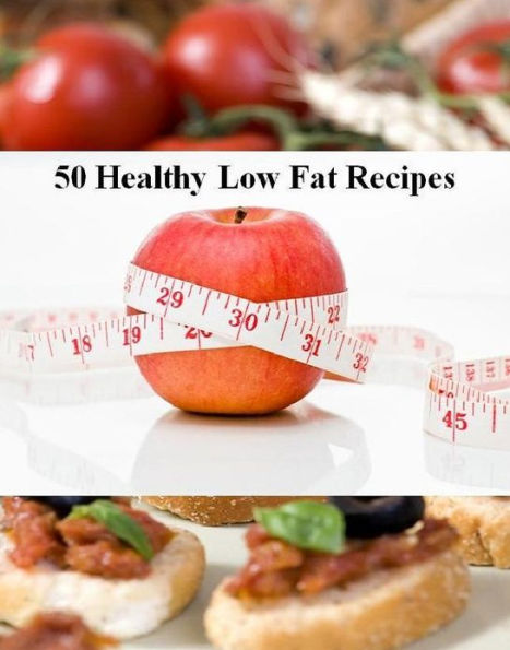 Reference Best 50 Healthy Low Fat Recipes CookBook - You can prepare quick meals that are low in fat and still taste great. ..