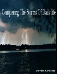 Title: Conquering The Storms Of Daily life, Author: David Colon
