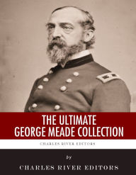 Title: The Ultimate George Meade Collection, Author: Charles River Editors