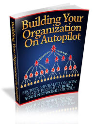 Title: Building Your Organization On Autopilot, Author: Alan Smith