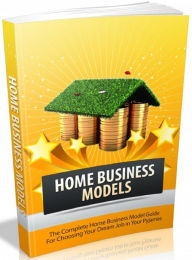 Title: Home Business Models: The Complete Home Business Model Guide For Choosing Your Dream Job in Your Pajamas, Author: Tea Time eBooks