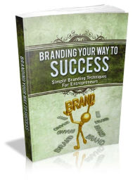 Title: Branding Your Way To Success, Author: Alan Smith