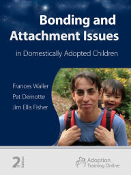 Title: Bonding and Attachment Issues in Domestically Adopted Children, Author: Frances Waller