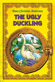 Title: The Ugly Duckling - An Illustrated Fairy Tale by Hans Christian Andersen, Author: Hans Christian Andersen