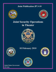 Title: Joint Publication JP 3-10 Joint Security Operations in Theater 03 February 2010, Author: United States Government US Army