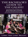 The Bachelor's Guide To The Galaxy! The Retro And Modern Day Bachelor Guide For The New Renaissance Man Of The Millennium And Beyond!
