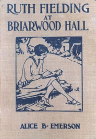 Title: Ruth Fielding at Briarwood Hall, Author: Alice B. Emerson