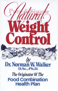 Title: Pure and Simple Natural Weight Control, Author: Norman Walker