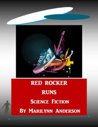 Title: RED ROCKER RUNS ~~ Science Fiction ~~ EASY CHAPTER BOOKS FOR OLDER KIDS ~~ Second and Third Grade Vocabulary Words ~~ Interest Level: Grade 6 and UP, Author: Marilynn Anderson