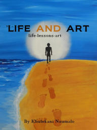 Title: Life and Art, Author: Khulekani Nxumalo