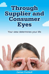 Title: Through Suppliers and Consumers Eyes, Author: Zalman Puchkoff