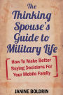 The Thinking Spouse's Guide to Military Life: How to Make Better Buying Decisions for your Mobile Family