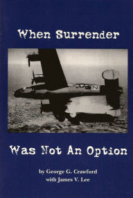 Title: When Surrender Was Not An Option, Author: George G. Crawford